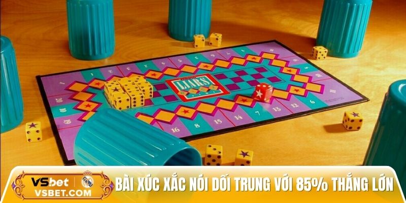 Bài xúc xắc nói dối trung tựa game với 85% thắng lớn
