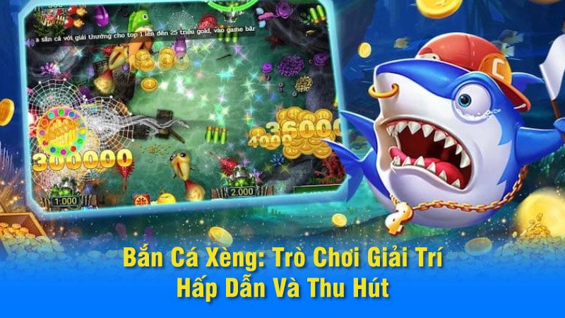 Tìm hiểu thông tin cần biết về tựa game Bắn cá xèng