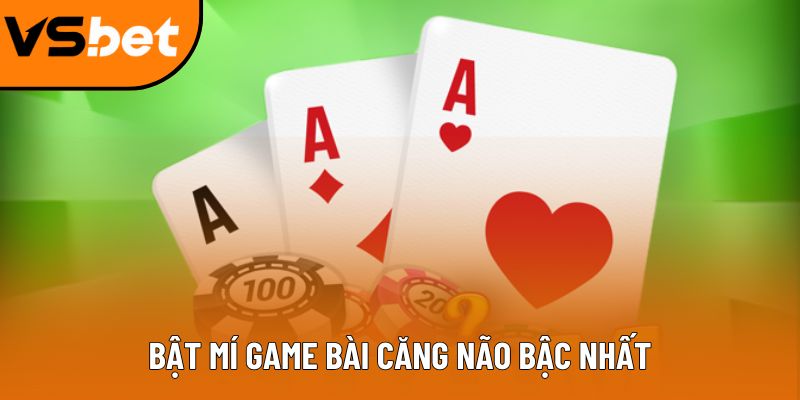 Bật mí game bài căng não bậc nhất
