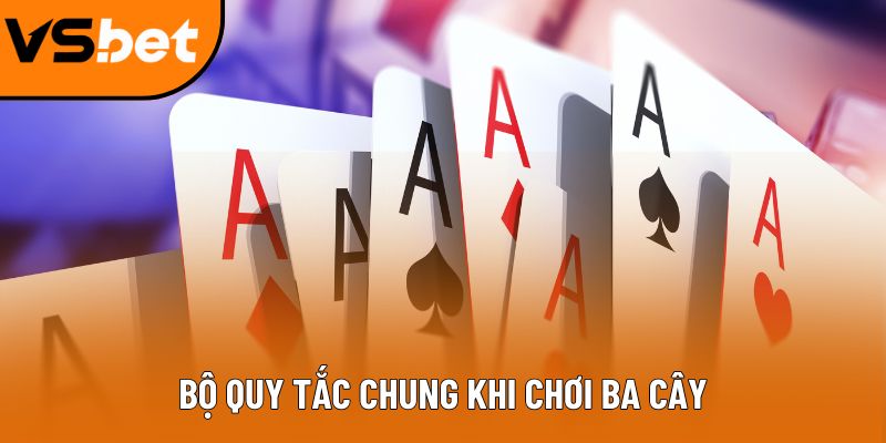 Bộ quy tắc chung khi chơi Ba Cây