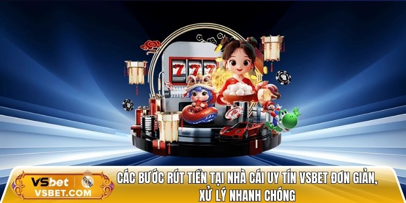 Các bước rút tiền tại nhà cái uy tín vsbet đơn giản, xử lý nhanh chóng