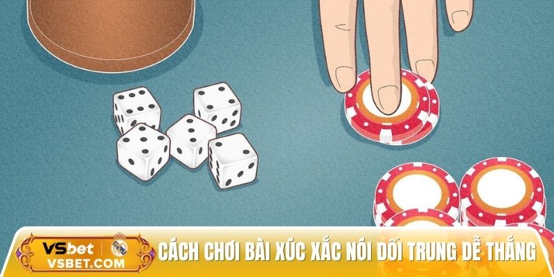 Chia sẻ cách chơi bài xúc xắc nói dối trung mau thắng cho newbie