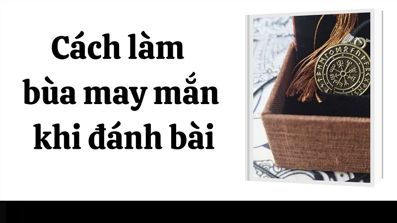 Nhiều lý do người chơi cá cược tìm đến cách làm bùa đánh bài