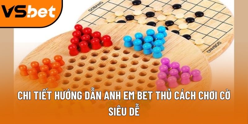 Chi tiết hướng dẫn anh em bet thủ cách chơi cờ siêu dễ