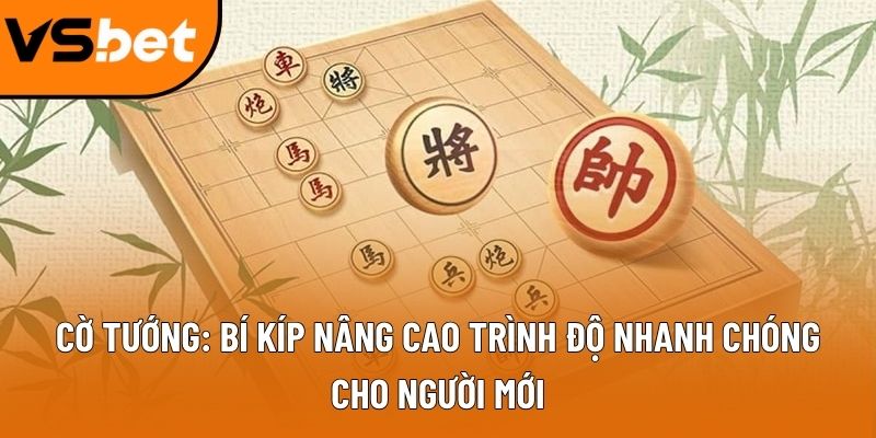 Cờ tướng: Bí kíp nâng cao trình độ nhanh chóng cho người mới