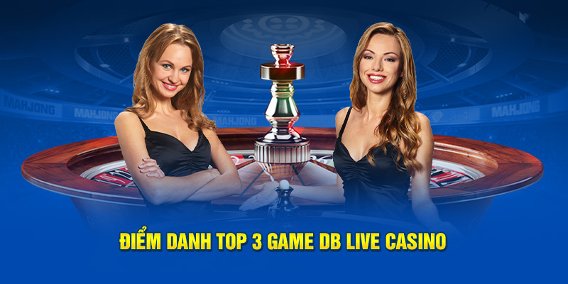 Khám phá top 3 game hot nhất thu hút nhiều người chơi tại DB Live Casino