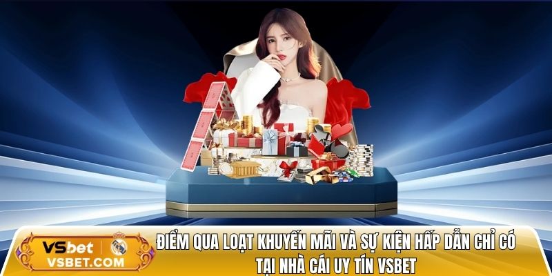 Điểm qua loạt khuyến mãi và sự kiện hấp dẫn chỉ có tại nhà cái uy tín vsbet