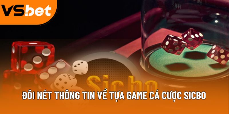 Đôi nét thông tin về tựa game cá cược sicbo