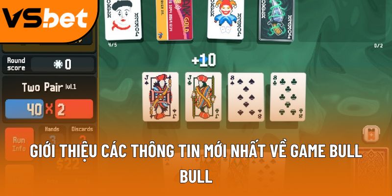 Giới thiệu các thông tin mới nhất về game Bull Bull