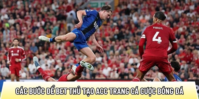 Chi tiết các bước để bet thủ tạo acc trang cá cược bóng đá