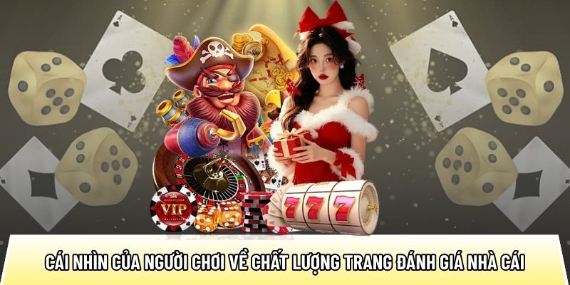Cái nhìn của người chơi về chất lượng trang đánh giá nhà cái