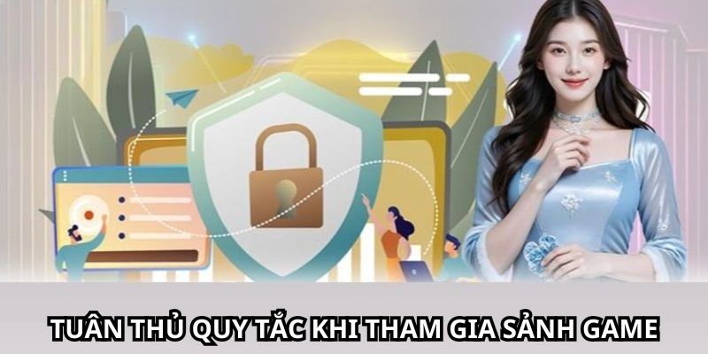 Tuân thủ quy tắc khi tham gia sảnh game