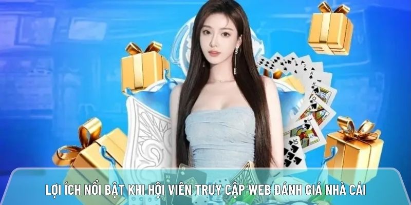 Lợi ích nổi bật khi hội viên truy cập web đánh giá nhà cái