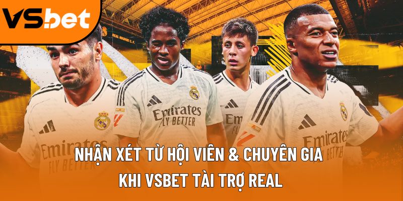Nhận xét từ hội viên & chuyên gia khi Vsbet tài trợ Real