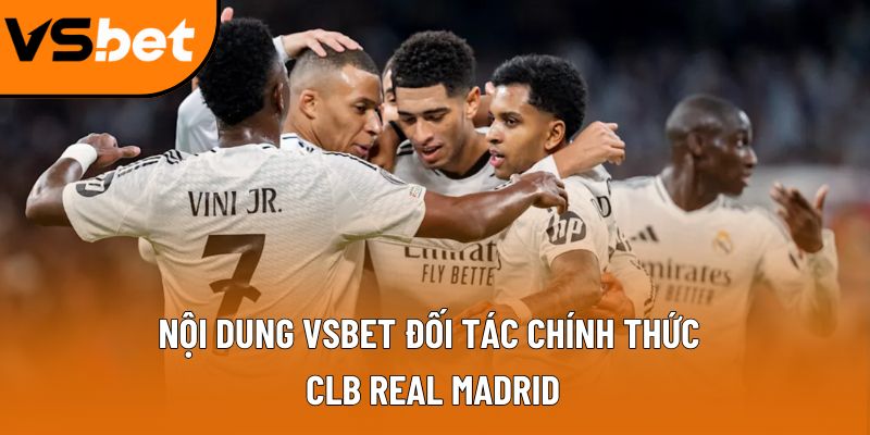 Nội dung Vsbet đối tác chính thức CLB real Madrid