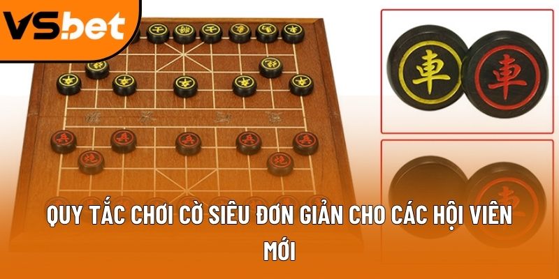 Quy tắc chơi cờ siêu đơn giản cho các hội viên mới