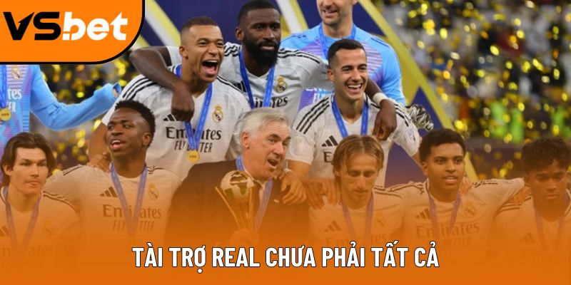 Tài trợ Real chưa phải tất cả