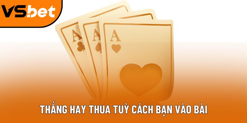 Thắng hay thua tuỳ cách bạn vào bài