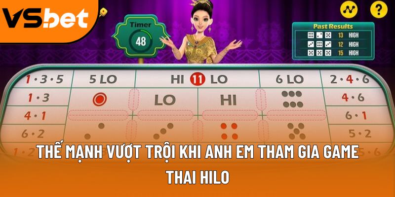 Thế mạnh vượt trội khi anh em tham gia game Thai Hilo