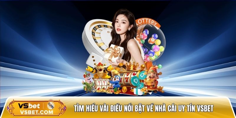 Tìm hiểu vài điều nổi bật về nhà cái uy tín Vsbet