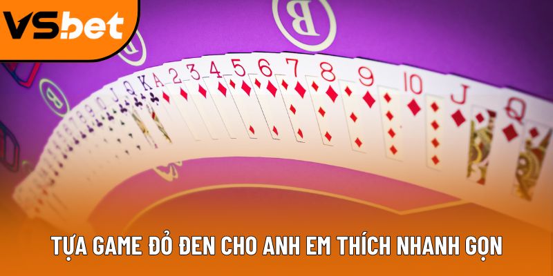 Tựa game đỏ đen cho anh em thích nhanh gọn